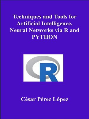 cover image of Techniques and Tools for Artificial Intelligence. Neural Networks via R and PYTHON